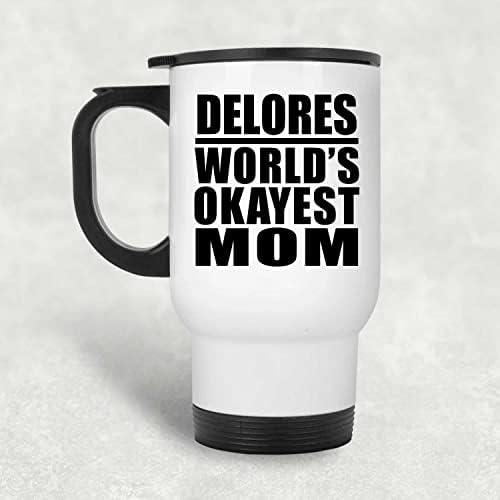 Designsify Най-Добрата майка в света Долорес, Бяла Пътна Чаша 14 грама, на Чаша от Неръждаема Стомана С Изолация, Подаръци за рожден Ден, Годишнина, Коледа, Деня на Бащи и М?