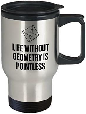 Чаша за пътуване със забавна геометрия - Подарък учител по математика - Забавен игра на думи по математика - Живот без геометрия е Безсмислена